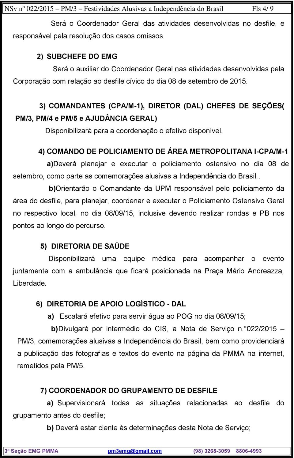 3) COMANDANTES (CPA/M-1), DIRETOR (DAL) CHEFES DE SEÇÕES( PM/3, PM/4 e PM/5 e AJUDÂNCIA GERAL) Disponibilizará para a coordenação o efetivo disponível.