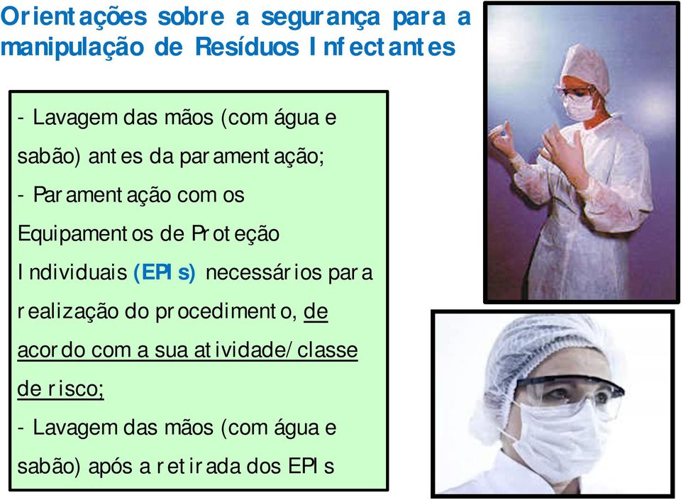 Proteção Individuais (EPIs) necessários para realização do procedimento, de acordo com a