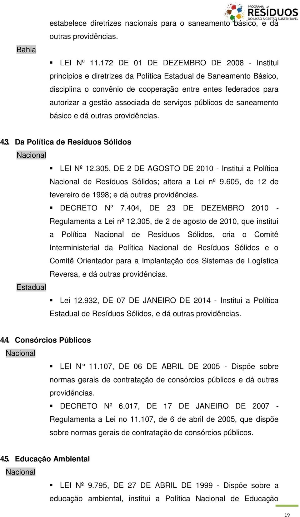 de serviços públicos de saneamento básico e dá outras providências. 4.3. Da Política de Resíduos Sólidos Nacional LEI Nº 12.