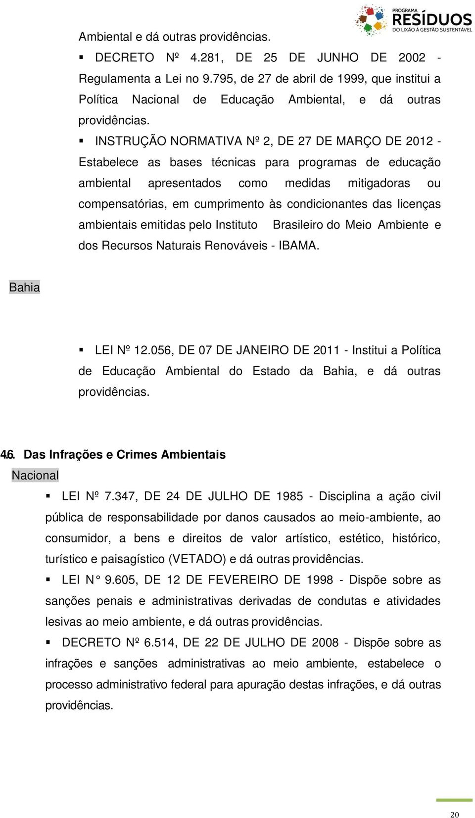 INSTRUÇÃO NORMATIVA Nº 2, DE 27 DE MARÇO DE 2012 - Estabelece as bases técnicas para programas de educação ambiental apresentados como medidas mitigadoras ou compensatórias, em cumprimento às