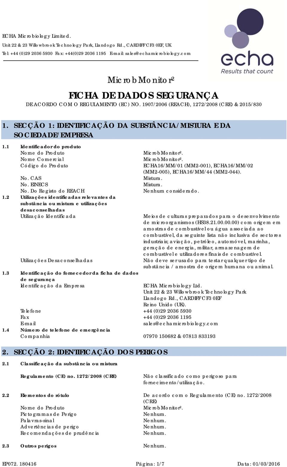 1.2 Utilizações identificadas relevantes da substância ou mistura e utilizações desaconselhadas Utilização Identificada Utilizações Desaconselhadas 1.