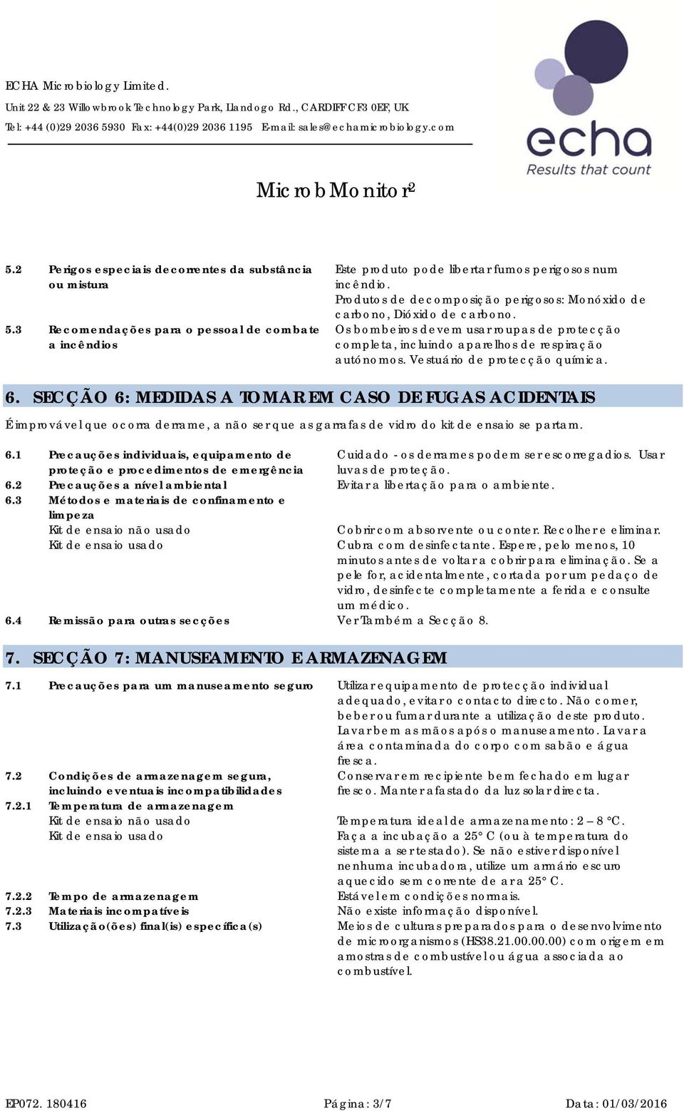 Vestuário de protecção química. 6. SECÇÃO 6: MEDIDAS A TOMAR EM CASO DE FUGAS ACIDENTAIS É improvável que ocorra derrame, a não ser que as garrafas de vidro do kit de ensaio se partam. 6.1 Precauções individuais, equipamento de proteção e procedimentos de emergência Cuidado - os derrames podem ser escorregadios.