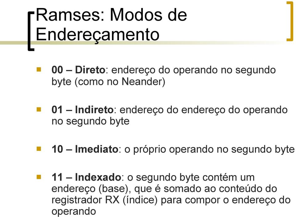 o próprio operando no segundo byte 11 Indexado: o segundo byte contém um endereço