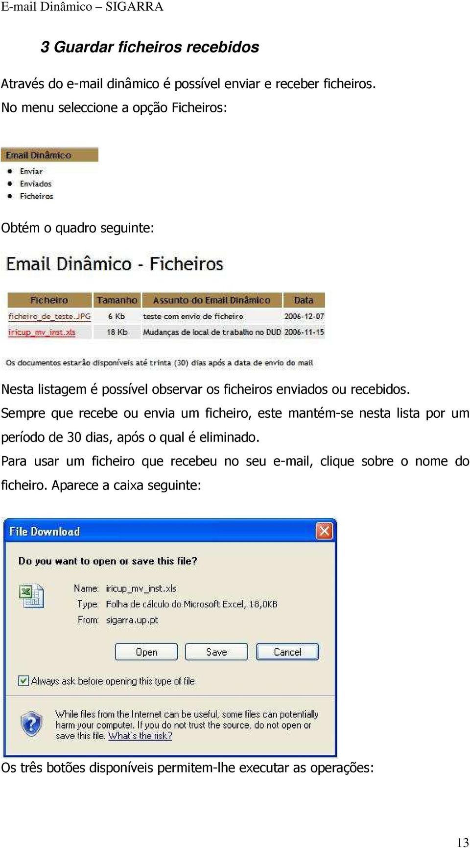 recebidos. Sempre que recebe ou envia um ficheiro, este mantém-se nesta lista por um período de 30 dias, após o qual é eliminado.