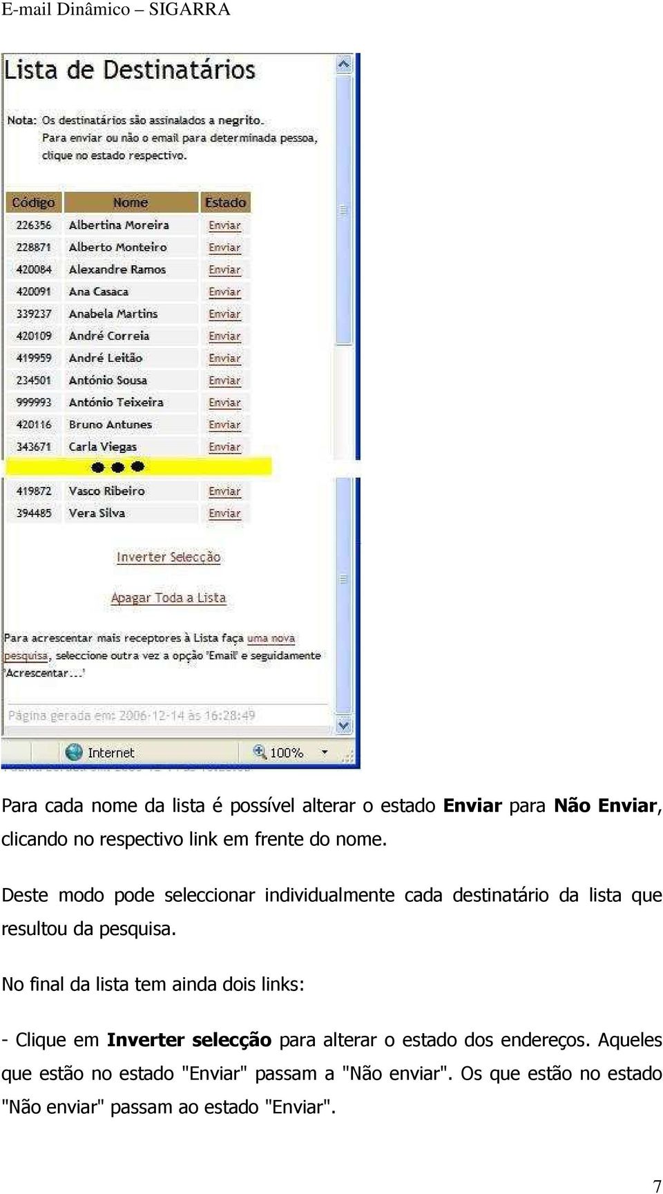 No final da lista tem ainda dois links: - Clique em Inverter selecção para alterar o estado dos endereços.