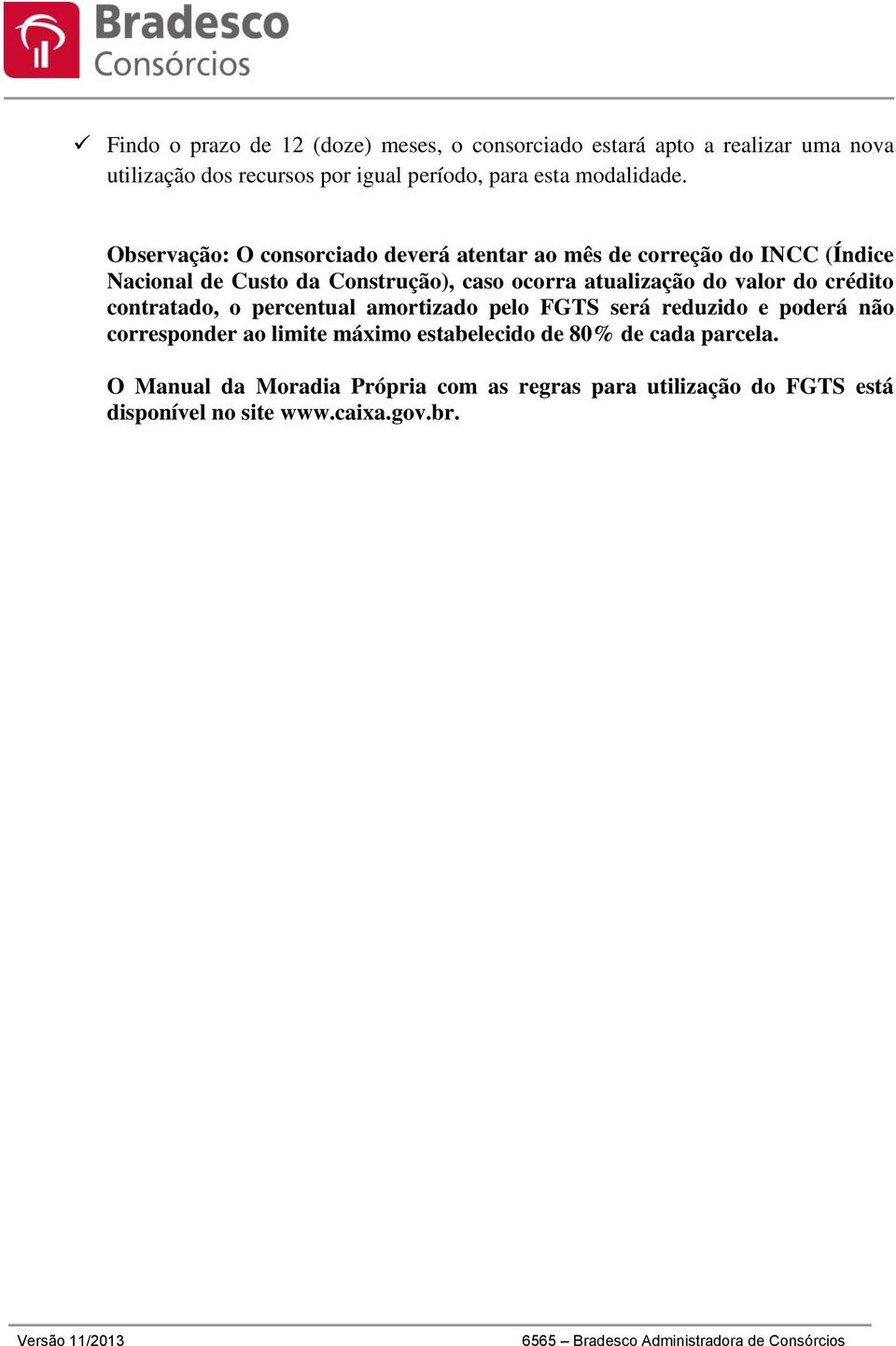 Observação: O consorciado deverá atentar ao mês de correção do INCC (Índice Nacional de Custo da Construção), caso ocorra atualização do