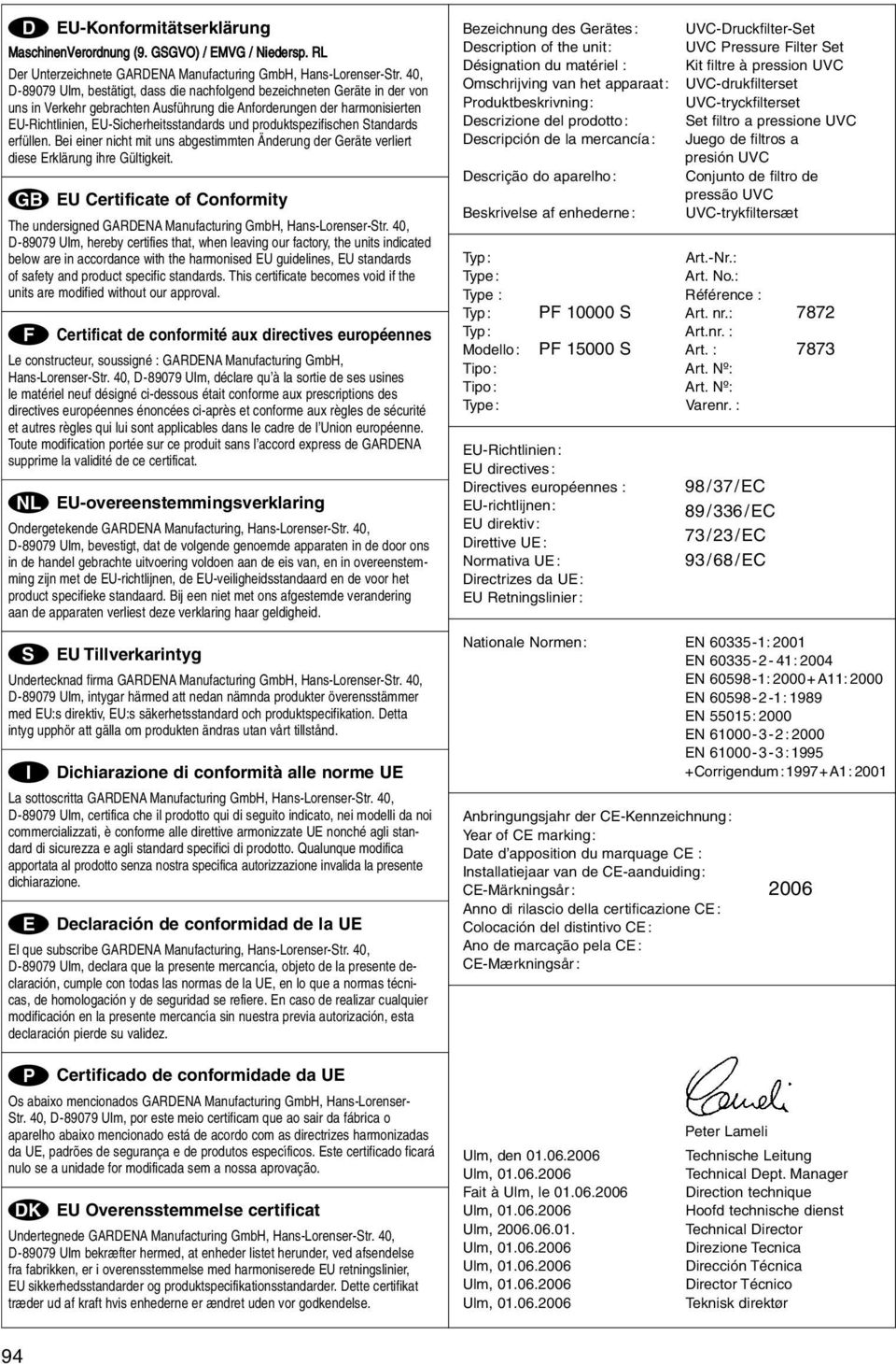 produktspezifischen Standards erfüllen. Bei einer nicht mit uns abgestimmten Änderung der Geräte verliert diese Erklärung ihre Gültigkeit.