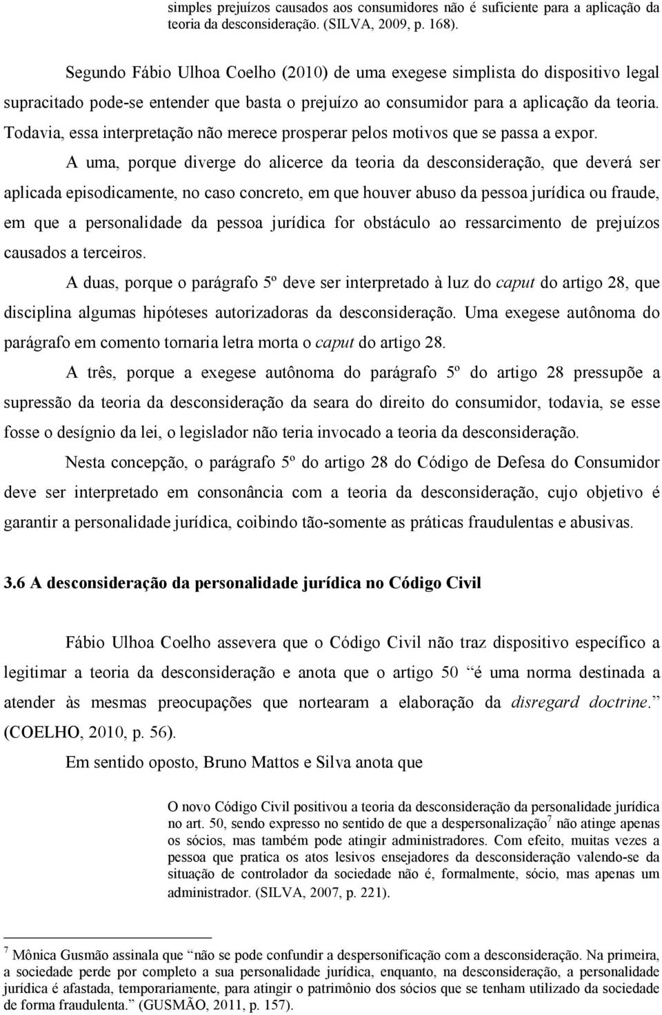 Todavia, essa interpretação não merece prosperar pelos motivos que se passa a expor.