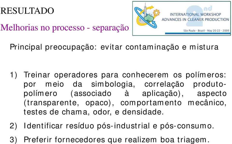 (associado à aplicação), aspecto (transparente, opaco), comportamento mecânico, testes de chama, odor, e