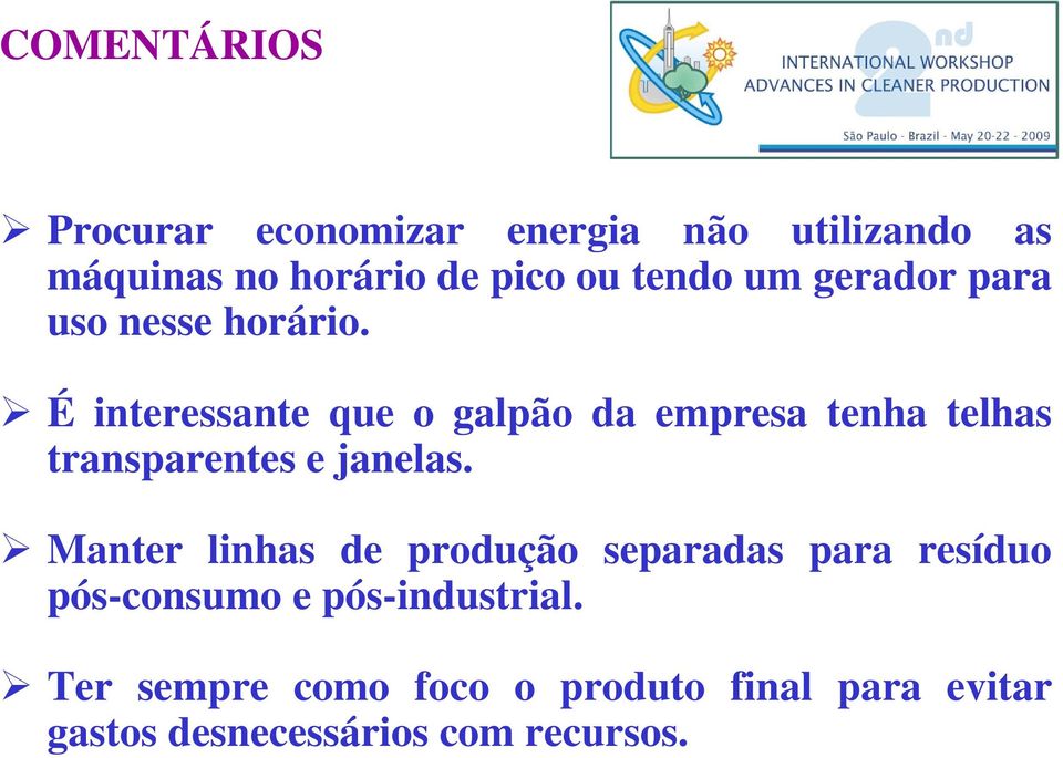 É interessante t queogalpão da empresa tenha tlh telhas transparentes e janelas.