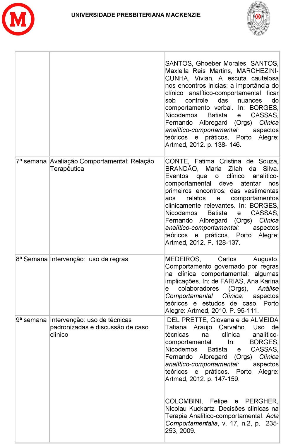 7ª semana Avaliação Comportamental: Relação Terapêutica CONTE, Fatima Cristina de Souza, BRANDÃO, Maria Zilah da Silva.