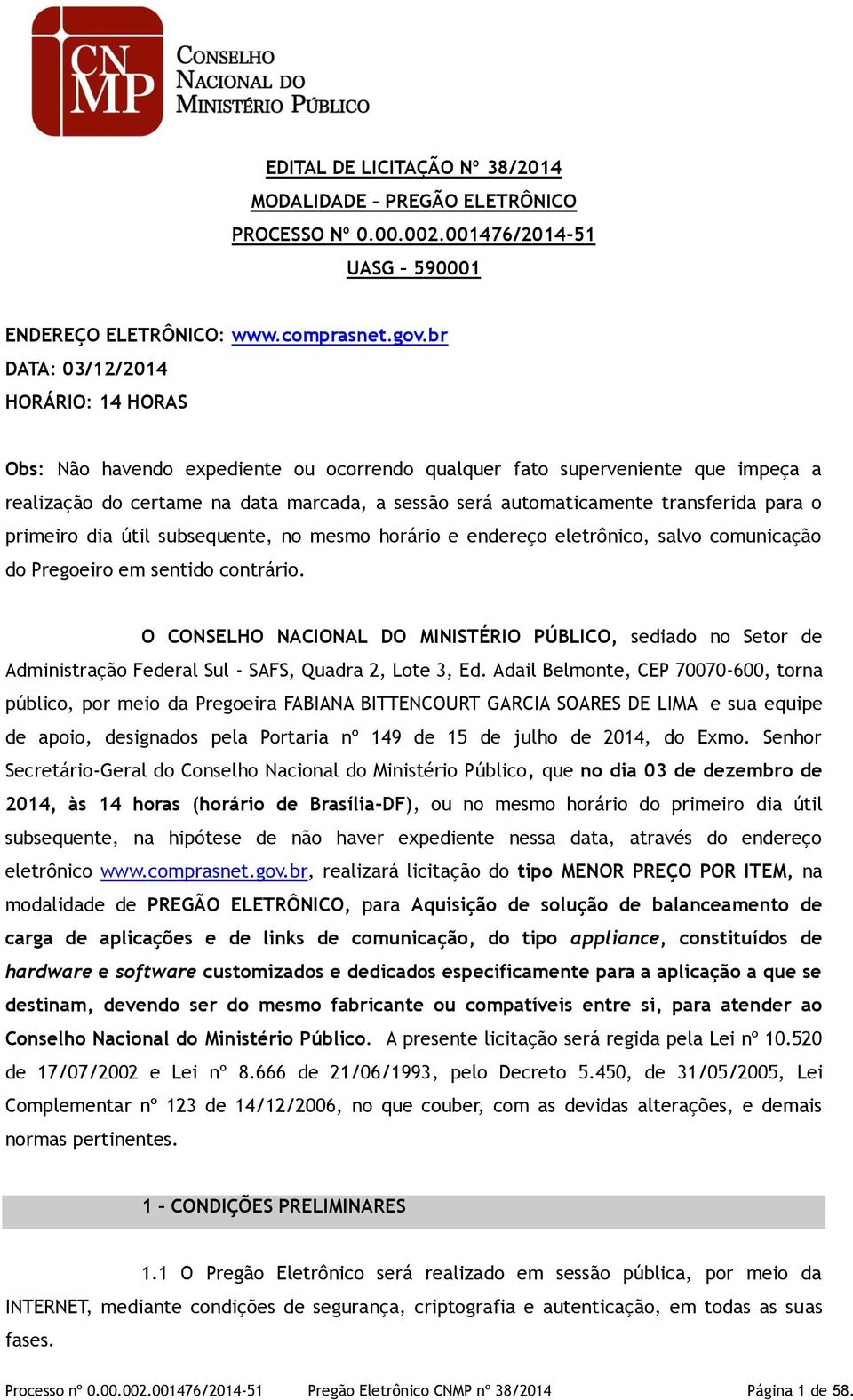 transferida para o primeiro dia útil subsequente, no mesmo horário e endereço eletrônico, salvo comunicação do Pregoeiro em sentido contrário.