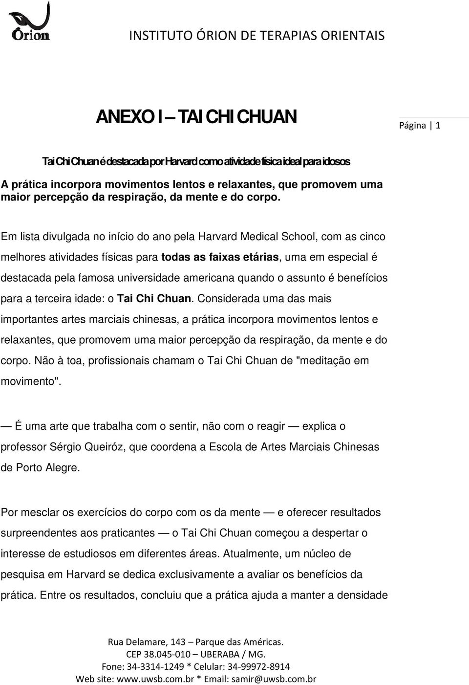 Em lista divulgada no início do ano pela Harvard Medical School, com as cinco melhores atividades físicas para todas as faixas etárias,, uma em especial é destacada pela famosa universidade americana