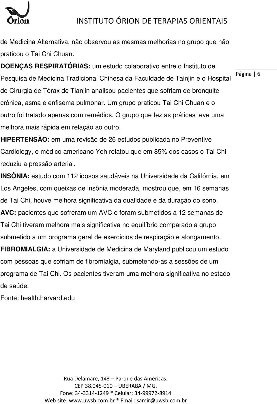 sofriam de bronquite crônica, asma e enfisema pulmonar. Um grupo praticou Tai Chi Chuan e o outro foi tratado apenas com remédios.