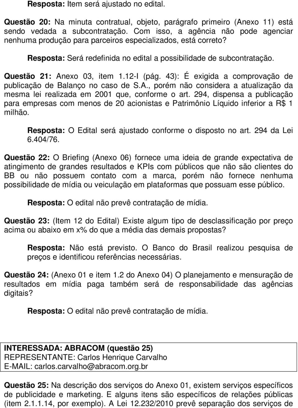 12-I (pág. 43): É exigida a comprovação de publicação de Balanço no caso de S.A., porém não considera a atualização da mesma lei realizada em 2001 que, conforme o art.