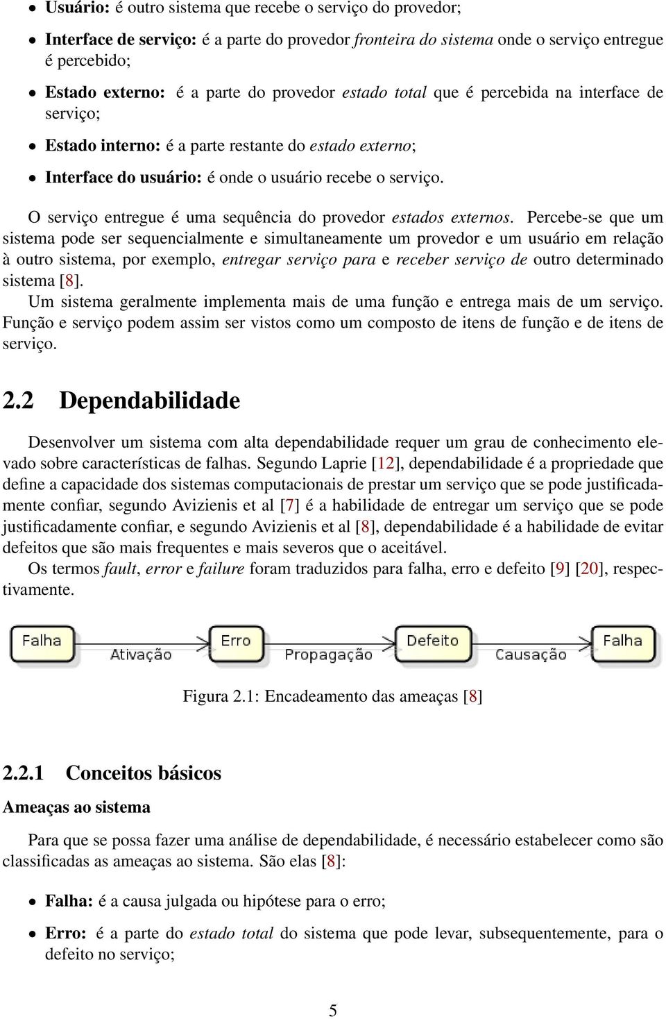 O serviço entregue é uma sequência do provedor estados externos.