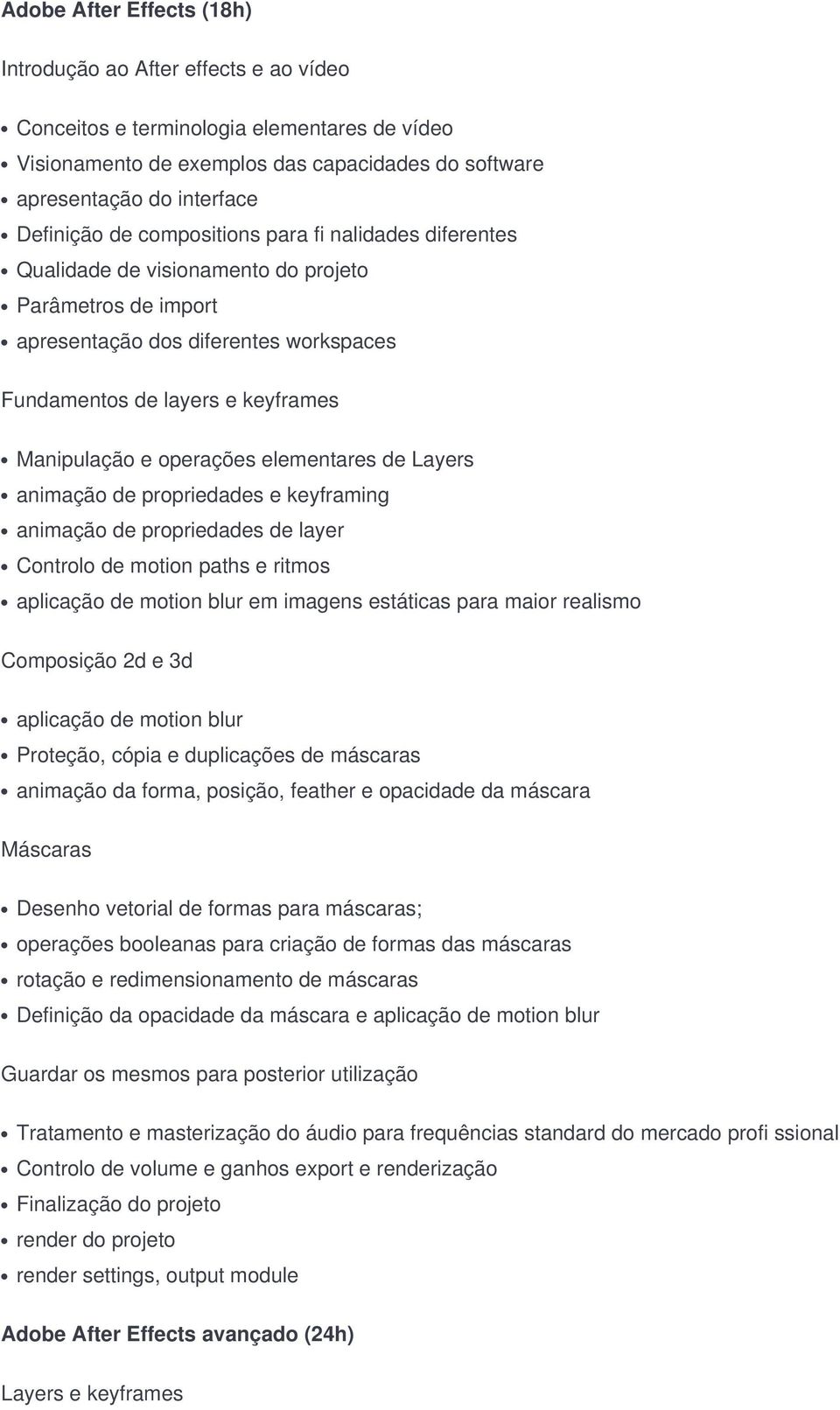 elementares de Layers animação de propriedades e keyframing animação de propriedades de layer Controlo de motion paths e ritmos aplicação de motion blur em imagens estáticas para maior realismo