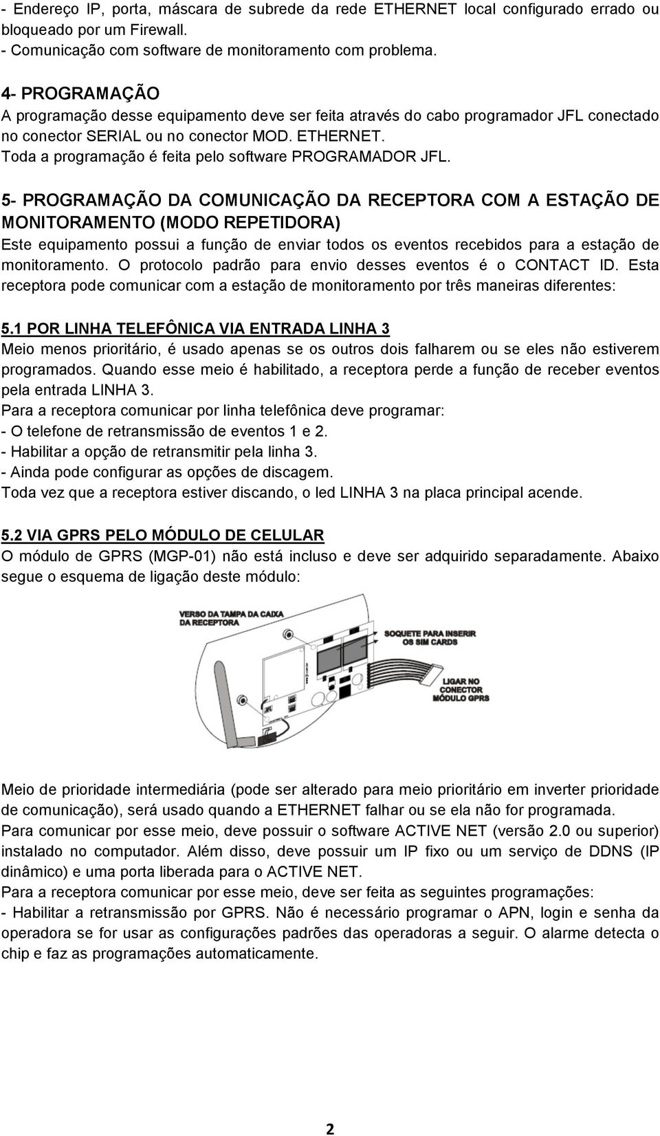 Toda a programação é feita pelo software PROGRAMADOR JFL.