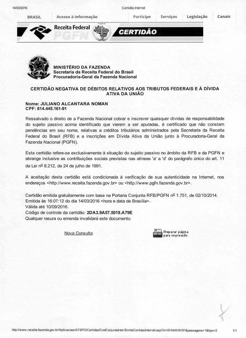 161-91 Ressalvado o direito de a Fazenda Nacional cobrar e inscrever quaisquer dívidas de responsabilidade do sujeito passivo acima identificado que vierem a ser apuradas, é certificado que não