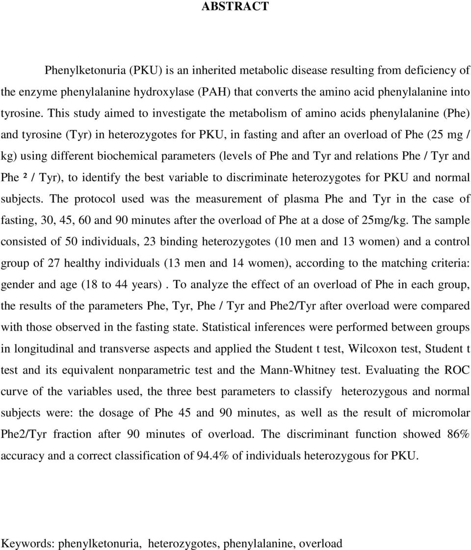 biochemical parameters (levels of Phe and Tyr and relations Phe / Tyr and Phe ² / Tyr), to identify the best variable to discriminate heterozygotes for PKU and normal subjects.