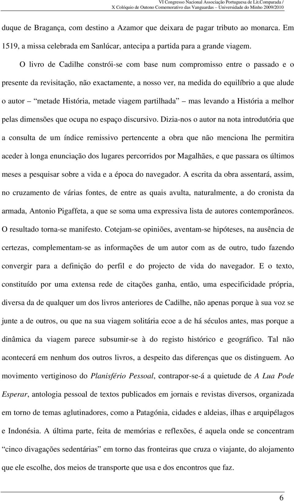 viagem partilhada mas levando a História a melhor pelas dimensões que ocupa no espaço discursivo.