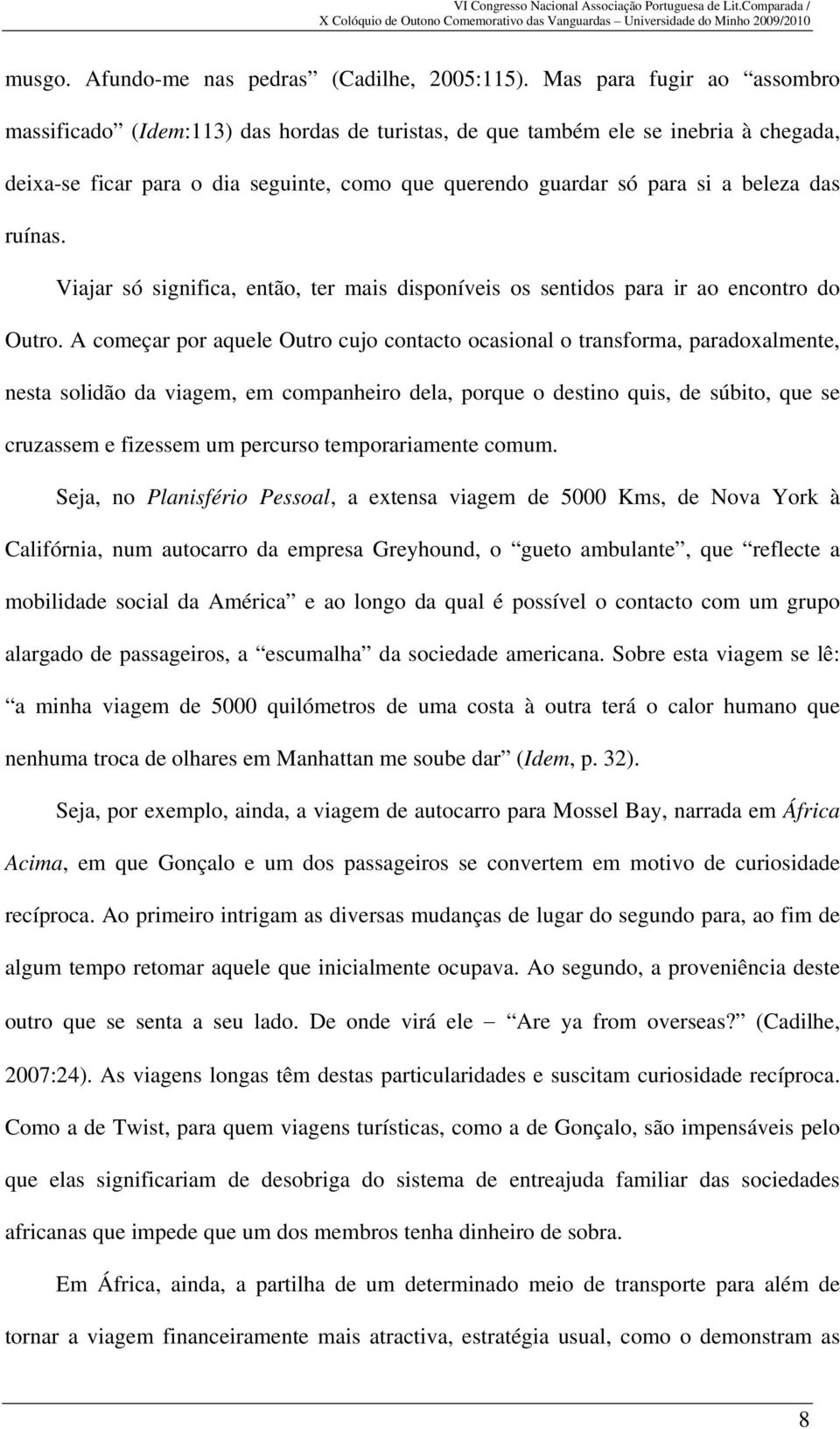 ruínas. Viajar só significa, então, ter mais disponíveis os sentidos para ir ao encontro do Outro.