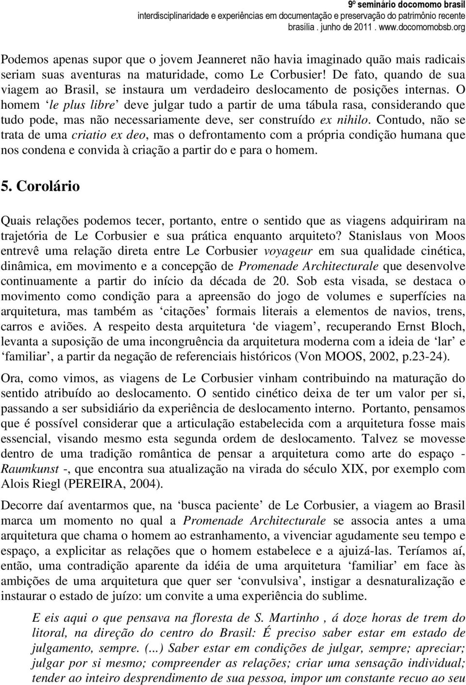 O homem le plus libre deve julgar tudo a partir de uma tábula rasa, considerando que tudo pode, mas não necessariamente deve, ser construído ex nihilo.