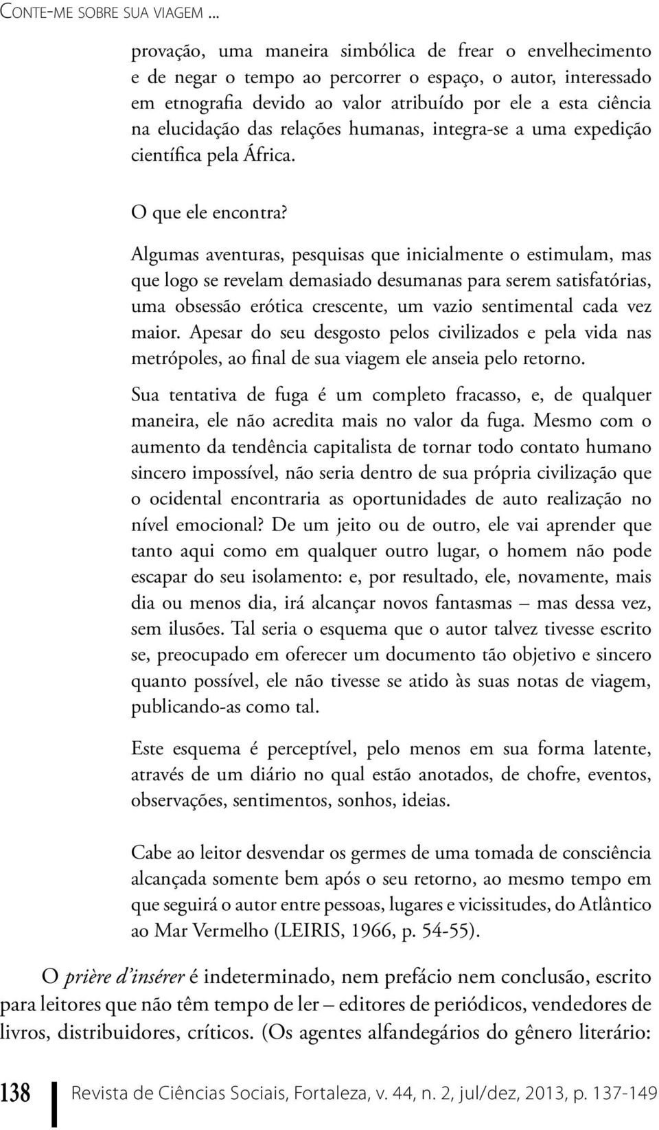 elucidação das relações humanas, integra-se a uma expedição científica pela África. O que ele encontra?