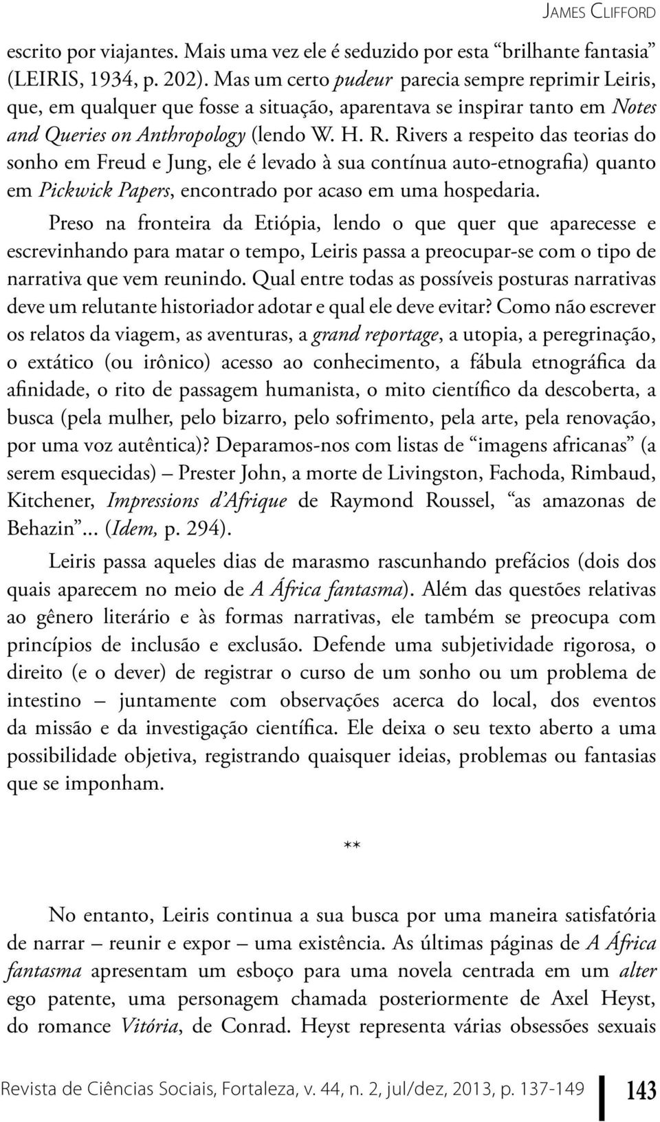 Rivers a respeito das teorias do sonho em Freud e Jung, ele é levado à sua contínua auto-etnografia) quanto em Pickwick Papers, encontrado por acaso em uma hospedaria.