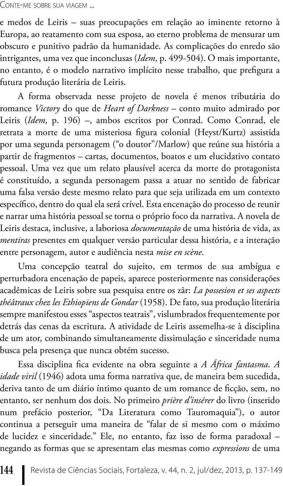 As complicações do enredo são intrigantes, uma vez que inconclusas (Idem, p. 499-504).