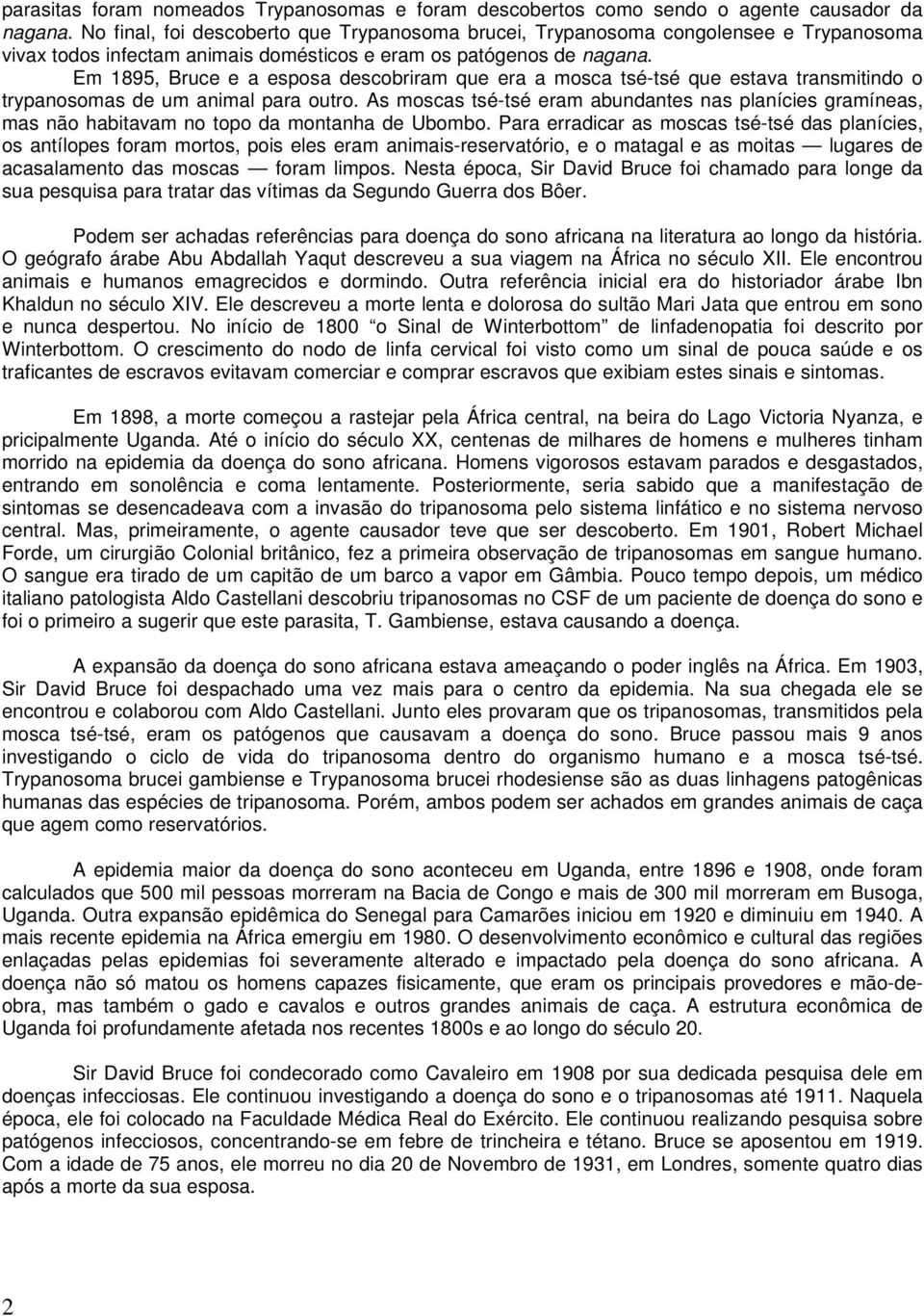 Em 1895, Bruce e a esposa descobriram que era a mosca tsé-tsé que estava transmitindo o trypanosomas de um animal para outro.