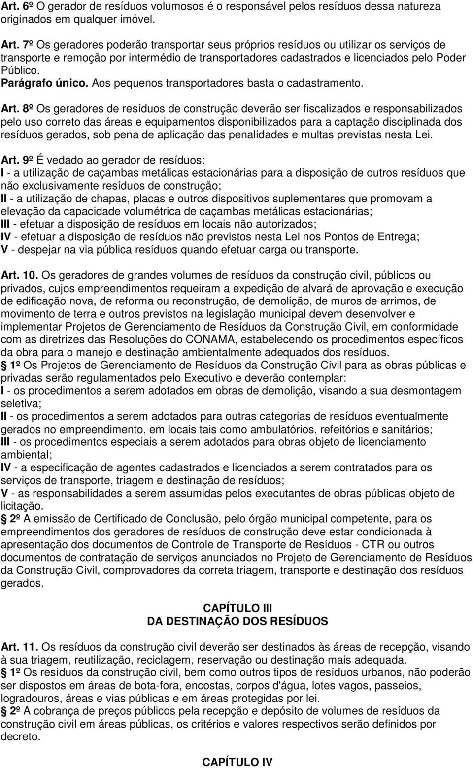 Parágrafo único. Aos pequenos transportadores basta o cadastramento. Art.