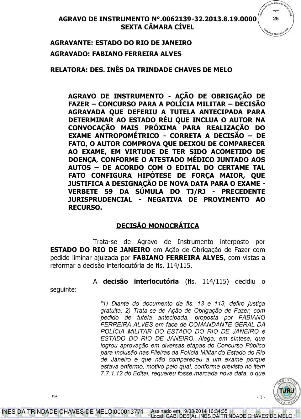 INCLUA O AUTOR NA CONVOCAÇÃO MAIS PRÓXIMA PARA REALIZAÇÃO DO EXAME ANTROPOMÉTRICO - CORRETA A DECISÃO DE FATO, O AUTOR COMPROVA QUE DEIXOU DE COMPARECER AO EXAME, EM VIRTUDE DE TER SIDO ACOMETIDO DE