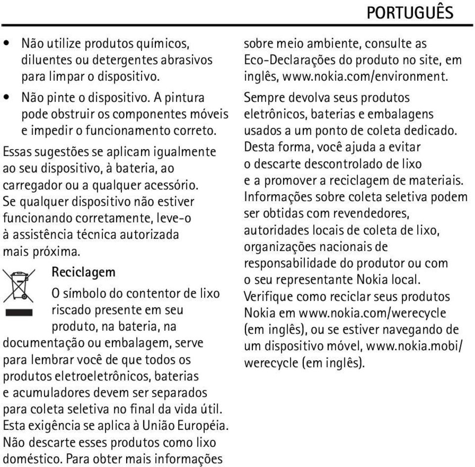 Se qualquer dispositivo não estiver funcionando corretamente, leve-o à assistência técnica autorizada mais próxima.