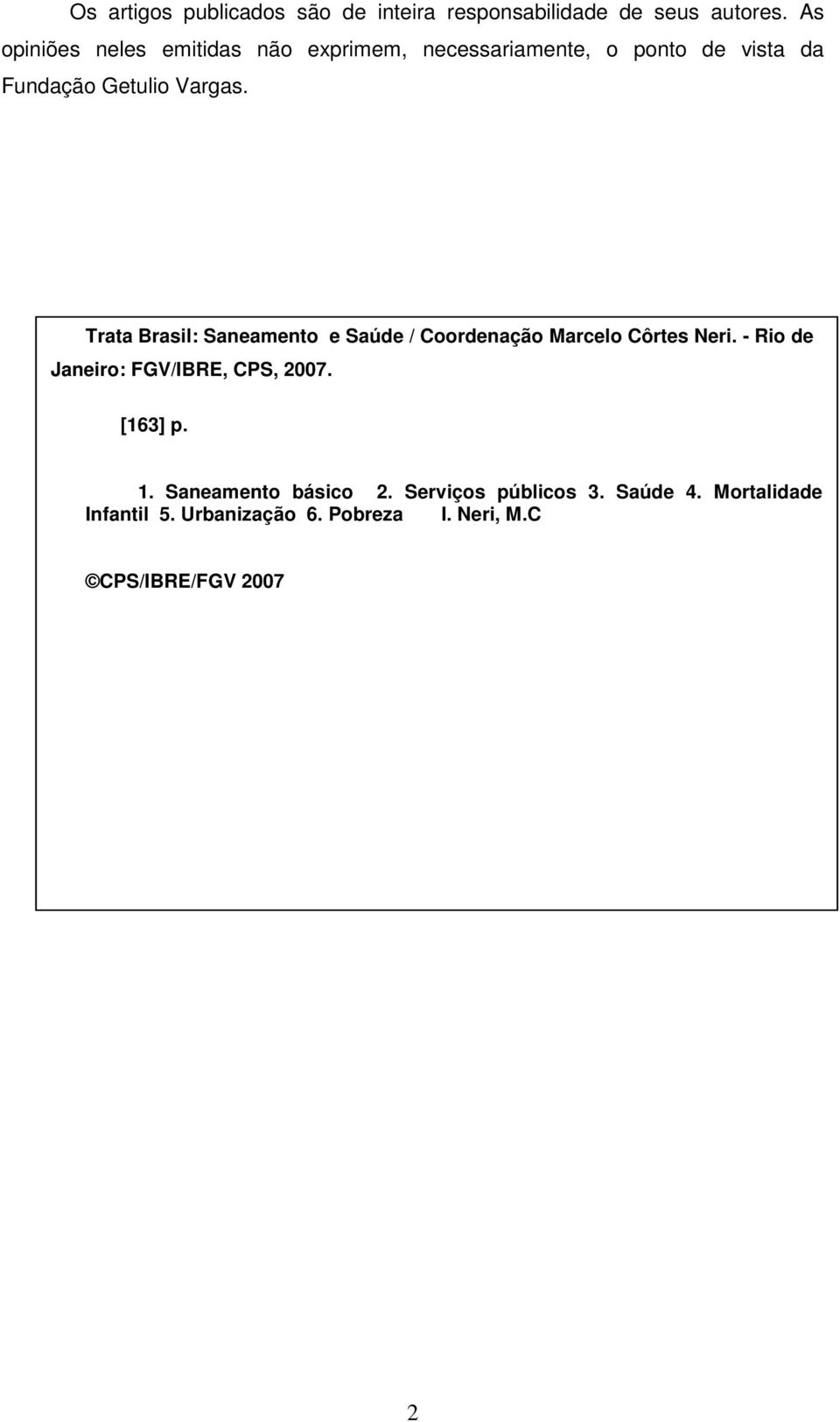 Trata Brasil: Saneamento e Saúde / Coordenação Marcelo Côrtes Neri. - Rio de Janeiro: FGV/IBRE, CPS, 2007.