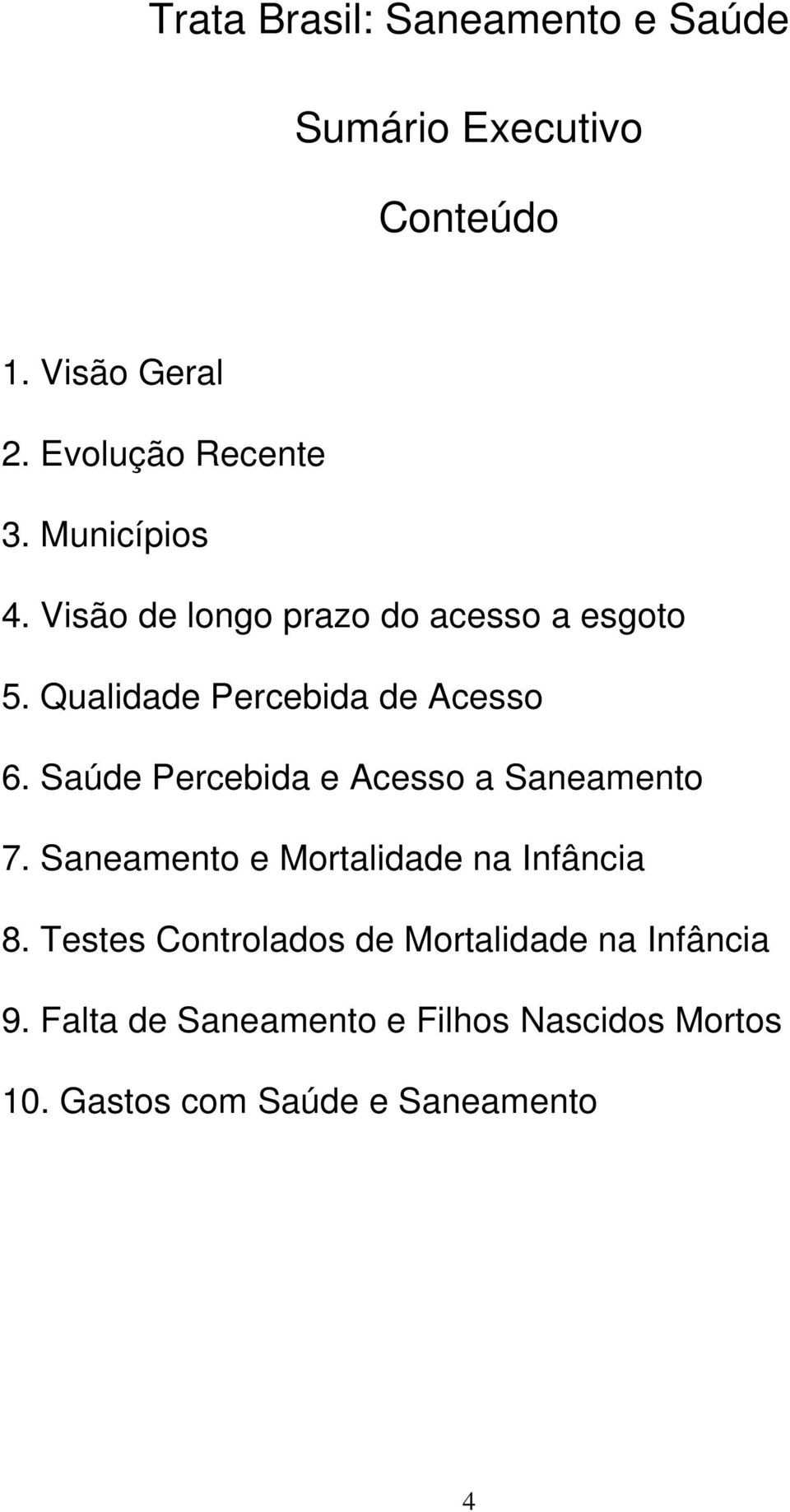 Saúde Percebida e Acesso a Saneamento 7. Saneamento e Mortalidade na Infância 8.