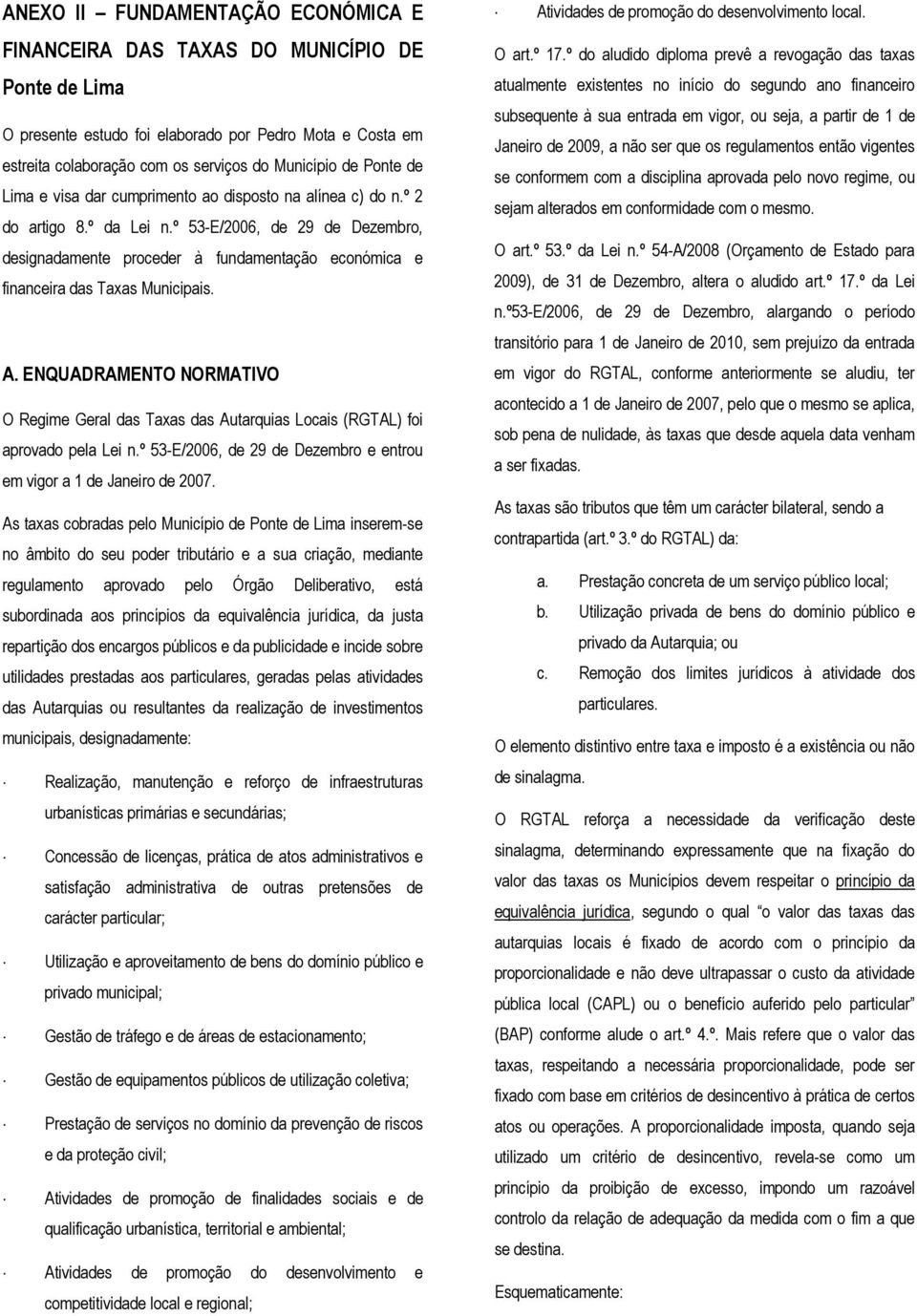 º 53-E/2006, de 29 de Dezembro, designadamente proceder à fundamentação económica e financeira das Taxas Municipais. A.