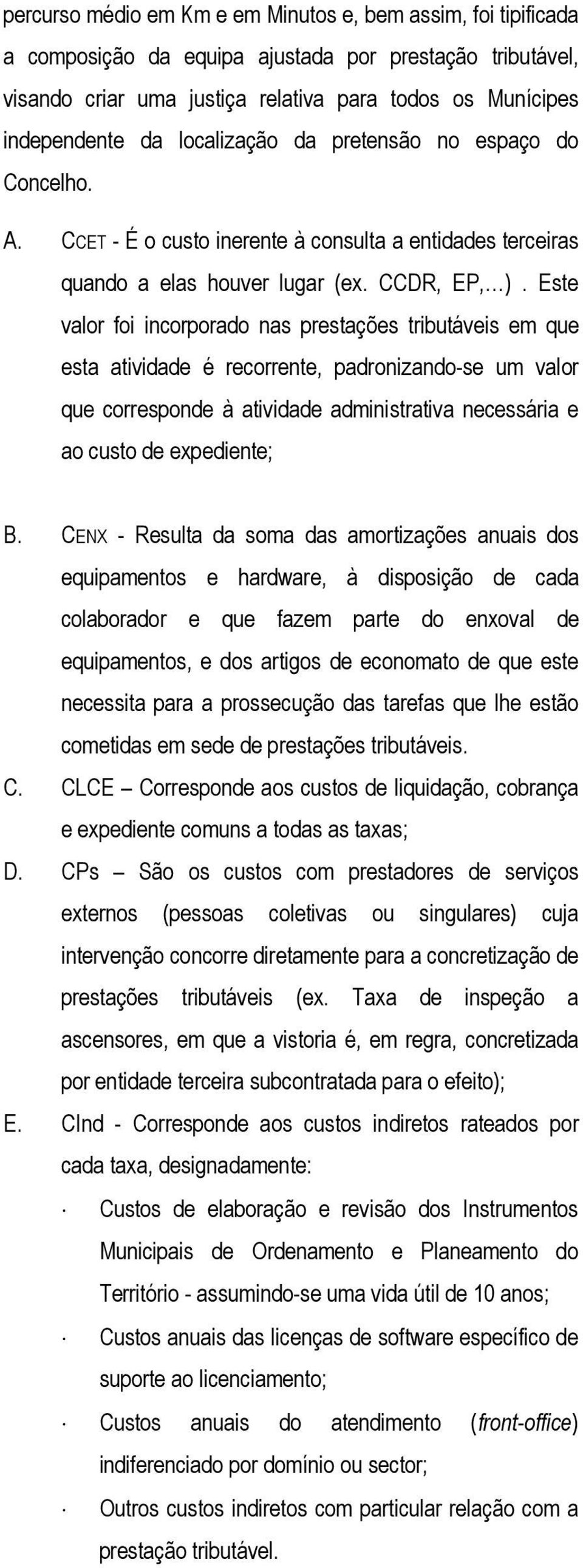 Este valor foi incorporado nas prestações tributáveis em que esta atividade é recorrente, padronizando-se um valor que corresponde à atividade administrativa necessária e ao custo de expediente; B.