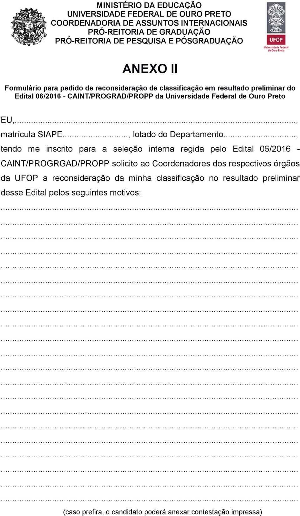 .., tendo me inscrito para a seleção interna regida pelo Edital 06/2016 - CAINT/PROGRGAD/PROPP solicito ao Coordenadores dos