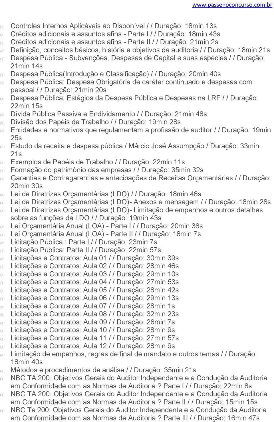 Definiçã, cnceits básics, história e bjetivs da auditria / / Duraçã: 18min 21s Despesa Pública - Subvenções, Despesas de Capital e suas espécies / / Duraçã: 21min 14s Despesa Pública(Intrduçã e