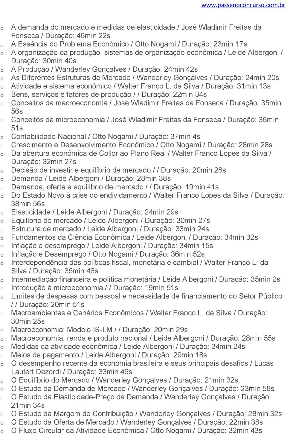 rganizaçã ecnômica / Leide Albergni / Duraçã: 30min 40s A Prduçã / Wanderley Gnçalves / Duraçã: 24min 42s As Diferentes Estruturas de Mercad / Wanderley Gnçalves / Duraçã: 24min 20s Atividade e