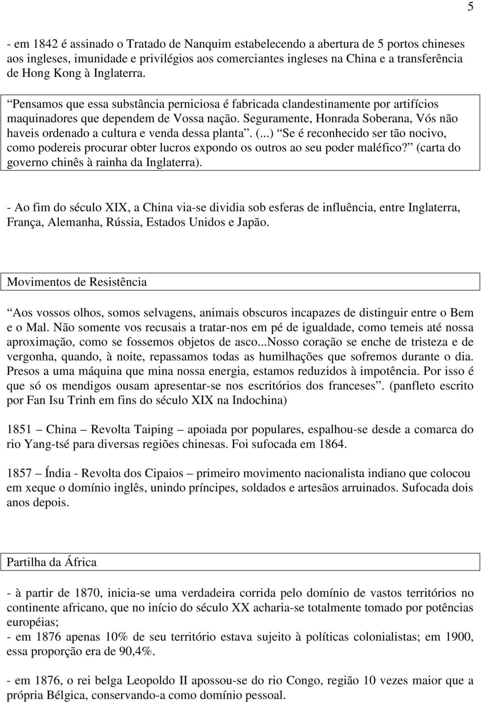 Seguramente, Honrada Soberana, Vós não haveis ordenado a cultura e venda dessa planta. (...) Se é reconhecido ser tão nocivo, como podereis procurar obter lucros expondo os outros ao seu poder maléfico?