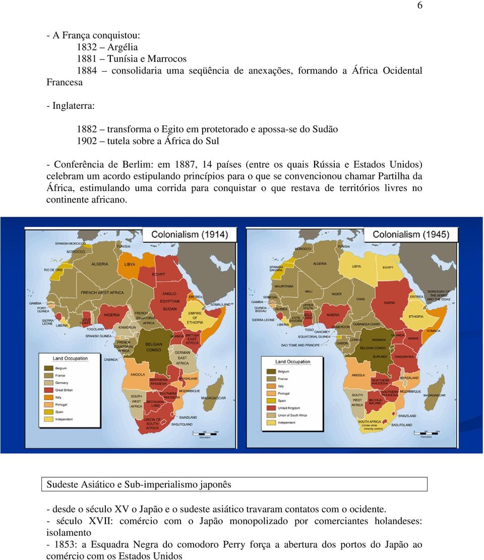 convencionou chamar Partilha da África, estimulando uma corrida para conquistar o que restava de territórios livres no continente africano.