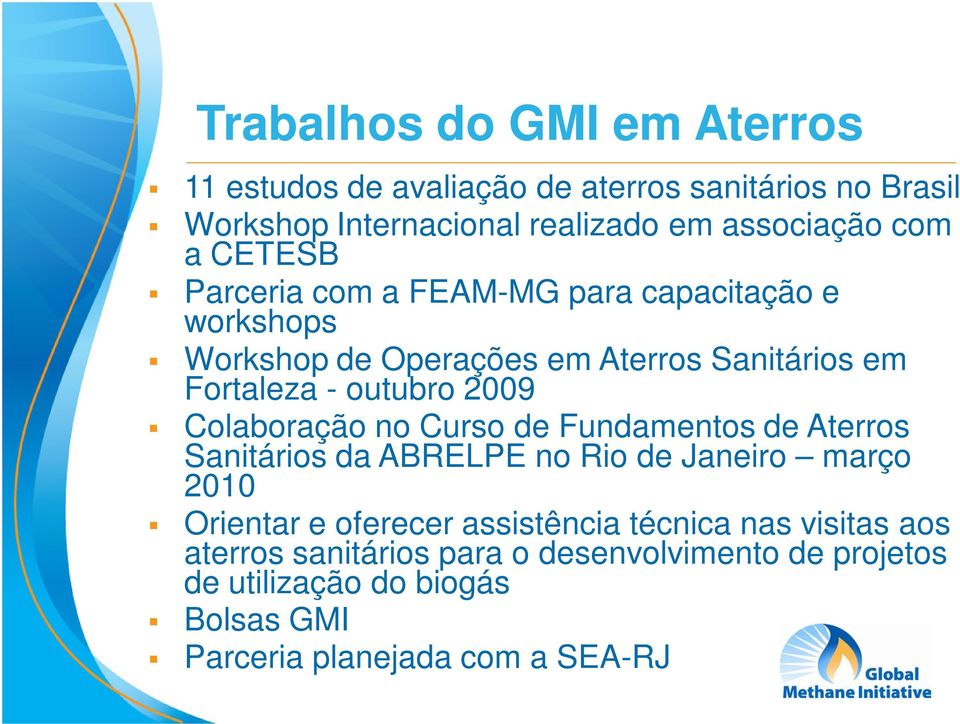 Colaboração no Curso de Fundamentos de Aterros Sanitários da ABRELPE no Rio de Janeiro março 2010 Orientar e oferecer assistência