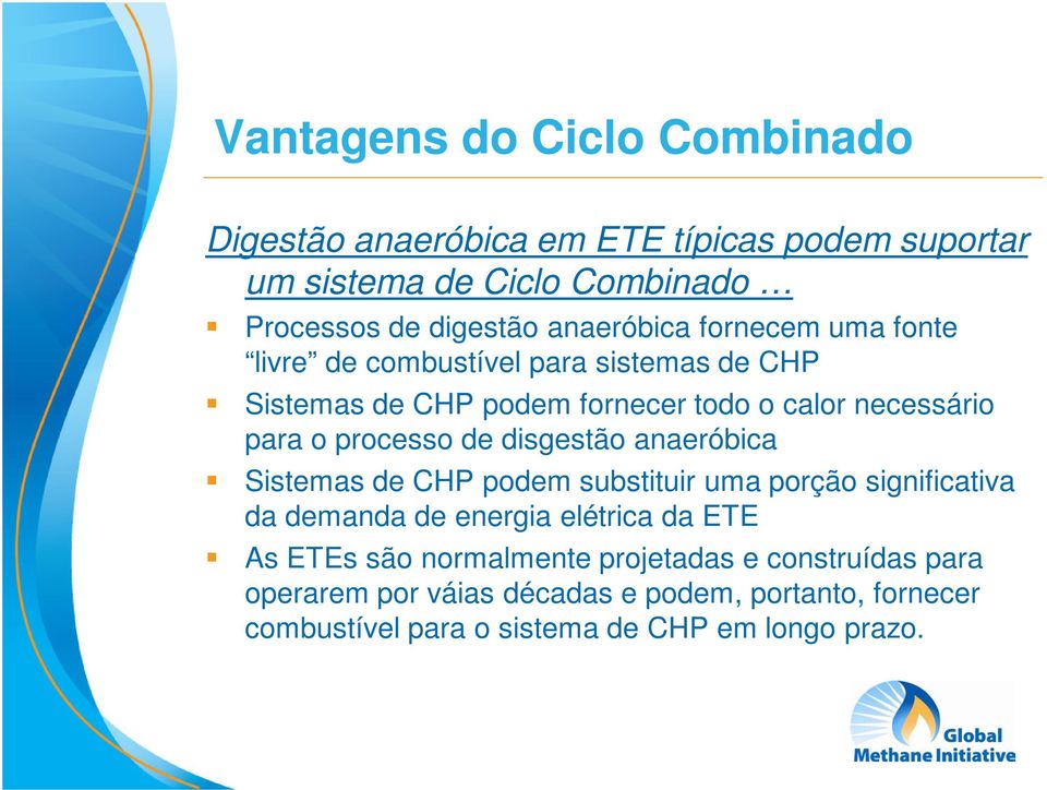 processo de disgestão anaeróbica Sistemas de CHP podem substituir uma porção significativa da demanda de energia elétrica da ETE As ETEs