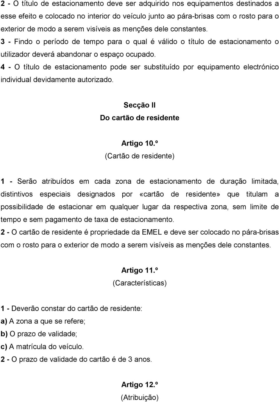 4 - O título de estacionamento pode ser substituído por equipamento electrónico individual devidamente autorizado. Secção II Do cartão de residente Artigo 10.