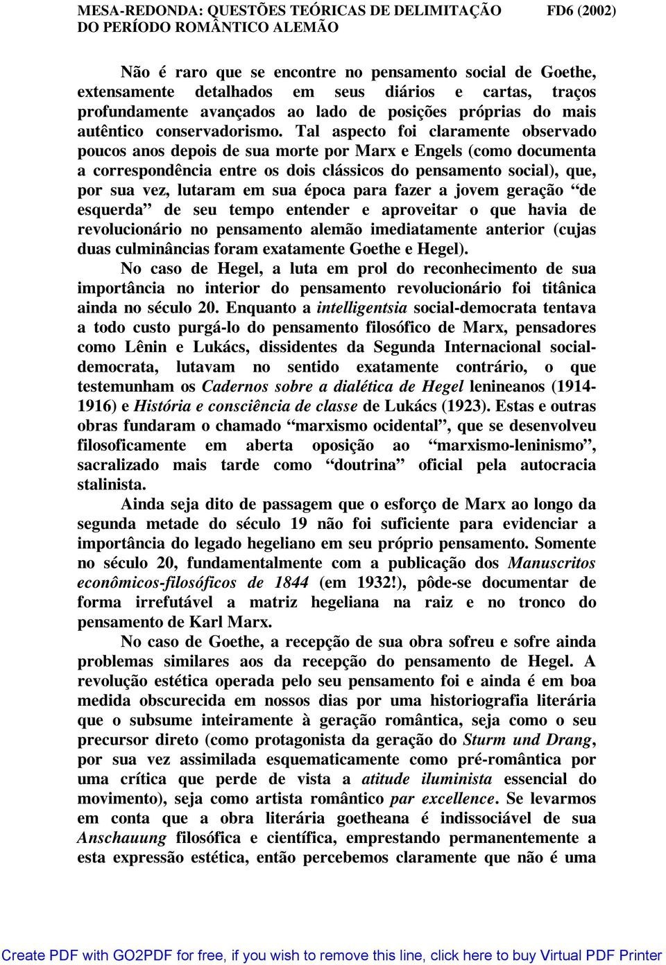 Tal aspecto foi claramente observado poucos anos depois de sua morte por Marx e Engels (como documenta a correspondência entre os dois clássicos do pensamento social), que, por sua vez, lutaram em