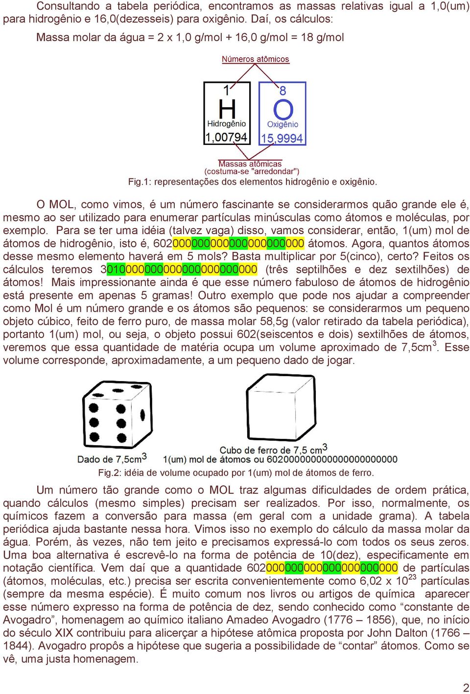 O MOL, como vimos, é um número fascinante se considerarmos quão grande ele é, mesmo ao ser utilizado para enumerar partículas minúsculas como átomos e moléculas, por exemplo.