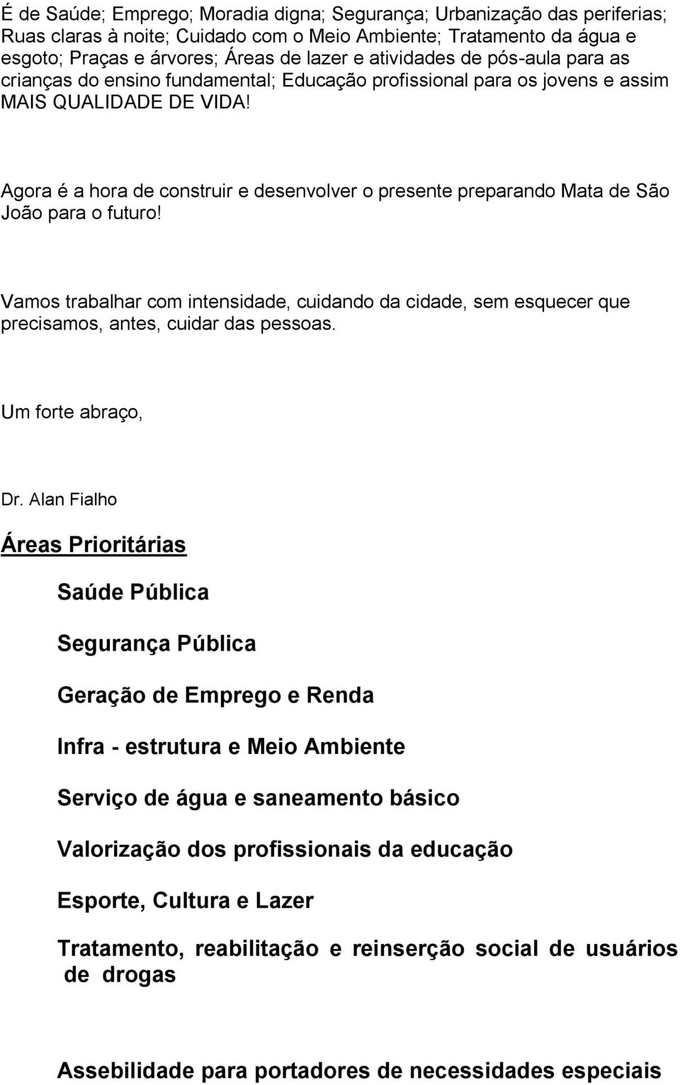 Agora é a hora de construir e desenvolver o presente preparando Mata de São João para o futuro!