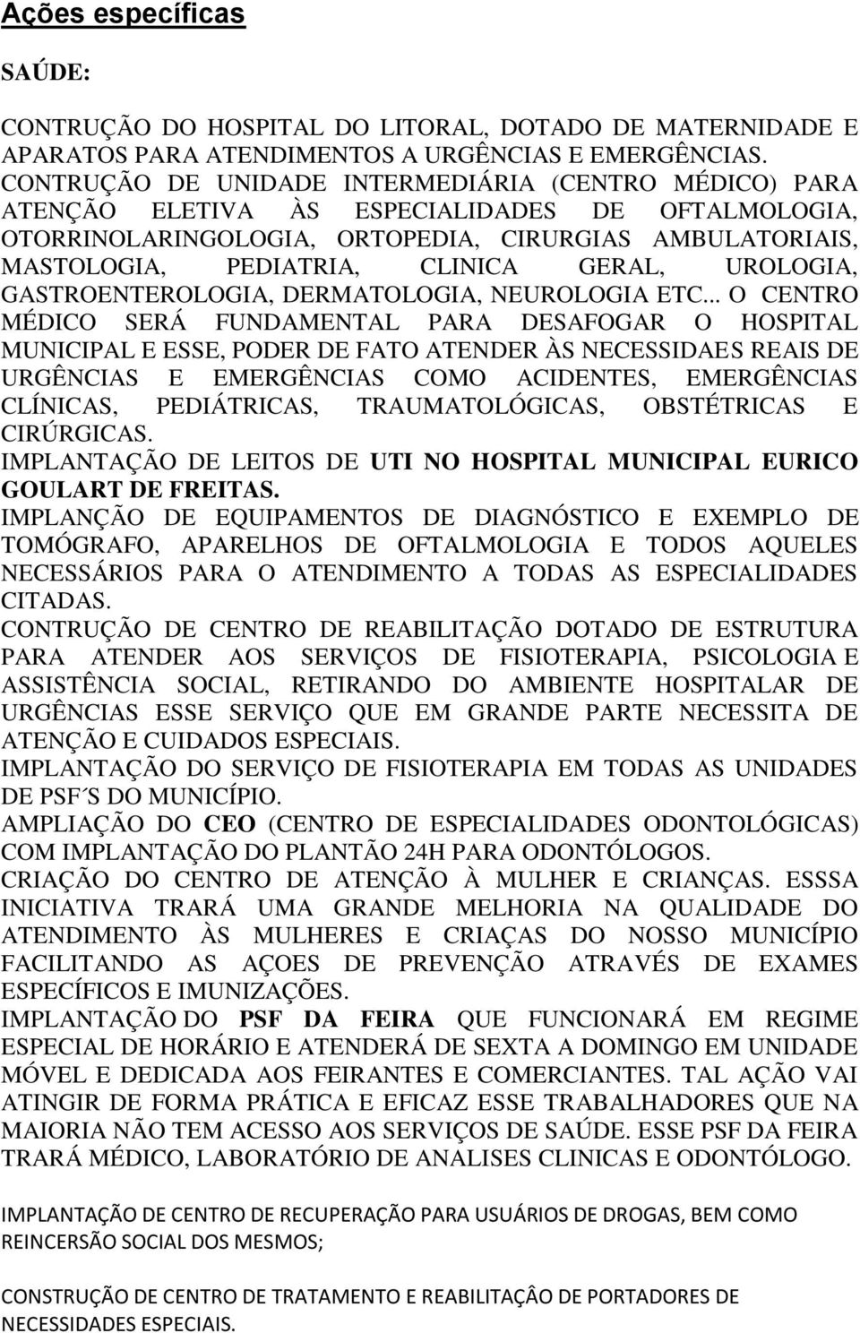 GERAL, UROLOGIA, GASTROENTEROLOGIA, DERMATOLOGIA, NEUROLOGIA ETC.